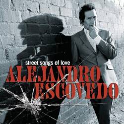 Alejandro Escovedo : Streets Songs of Love